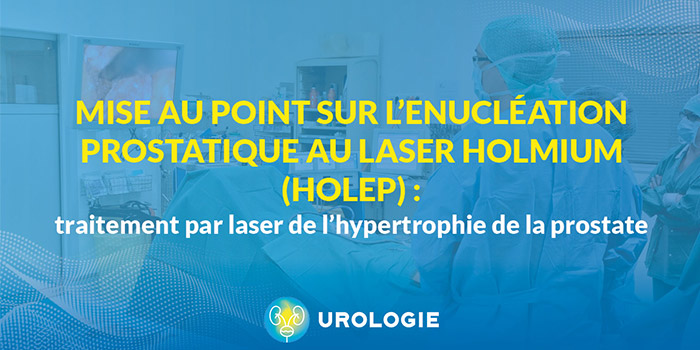 traitement par laser HOLEP de l’hypertrophie de la prostate